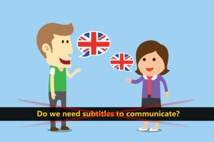 Do we need subtitles to communicate? Do we need subtitles to communicate?